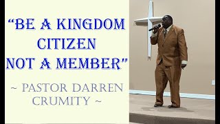 Be A Kingdom Citizen Not A Member | Bishop Darren Crumity