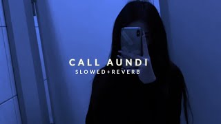CALL AUNDI [ SLOWED + REVERB ]