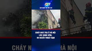 Cháy nhà trọ ở Hà Nội lúc sáng sớm, 09 người thoát nạn | PTQ