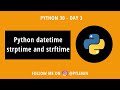 strftime and strptime | Python Datetime | Python30 | Day 3
