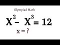 Nice Olympiad Math | x^2–x^3=12  | Nice Math Olympiad Solution