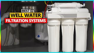 Best Well Water Filtration Systems 2026