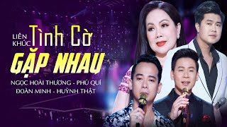 Liên Khúc Tình Cờ Gặp Nhau - Nhạc Vàng Ngọc Hoài Thương Song Ca Cùng Những Nam Thần Chọn Lọc 2024