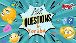 ASK QUESTIONS IN YORUBA