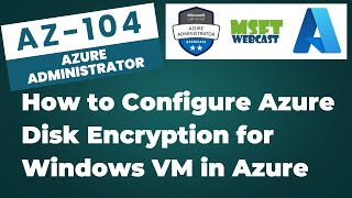 38. How to Configure Azure Disk Encryption for Windows VM in Azure