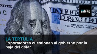 Exportadores cuestionan al gobierno por la baja del dólar