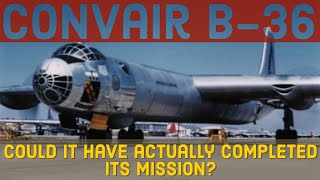 The Convair B-36 Peacemaker | Could it have actually completed its mission?