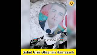 Şəhid Gizir Əlizamin Ramazanlı Allah Rəhmət Eləsin Şəhidimizə Amin 😢💔🥀