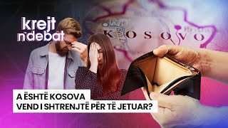 A ËSHTË KOSOVA VEND I SHTRENJTË PËR TË JETUAR? - KREJT N'DEBAT