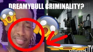 DREAMYBULLXXX plays CRIMINALITY?!!??!? (MUST WATCH)