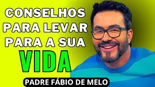 ESSES CONSELHOS PODEM MUDAR A SUA VIDA - PADRE FÁBIO DE MELO