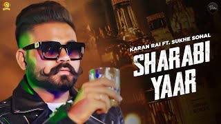 Sharabi Yaar ( Full Video ) Karan Rai Ft. Sukhe Sohal || New Punjabi song 2022 || Quntas Records