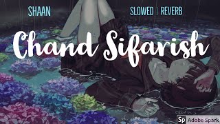 Chand Sifarish [Slow + Reverb] | Shaan | Fanaa | Full song