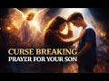 Break Every Curse Over Your Son | A Powerful Prayer of Protection & Freedom