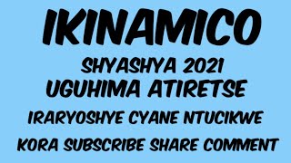 IKINAMICO SHYASHYA:UGUHIMA ATIRETSE