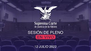 Sesión del Pleno de la SCJN 12 julio 2022