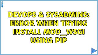 DevOps & SysAdmins: Error when trying install mod_wsgi using pip (2 Solutions!!)