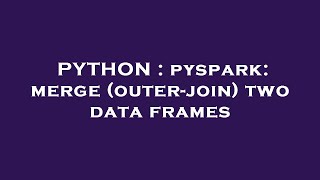 PYTHON : pyspark: merge (outer-join) two data frames