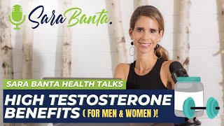 The Benefits of High Testosterone - Sara Banta Health Talks
