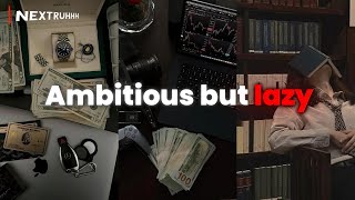 If You Are Ambitious But Lazy