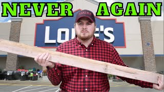 You Won't Believe Why I WON'T Buy Lumber At Lowes Anymore!