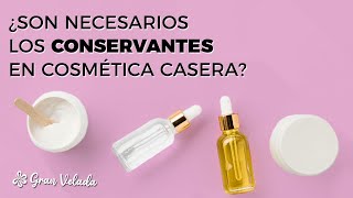 ¿Son necesarios los conservantes en cosmética casera..?