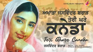 Jaswinder Brar | Teri Ghare Canada | Goyal Music | New Punjabi Song