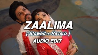 Zaalima - [ Slowed+Reverb ] AUDIO EDIT