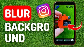 How to Blur Background in Instagram Story - Full Guide