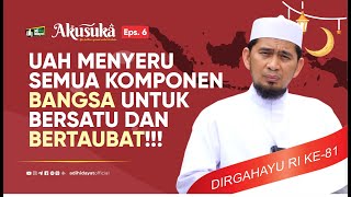 [Akusuka Eps.6] UAH Menyeru Semua Komponen Bangsa Untuk Bersatu dan Bertaubat!! - Ustadz Adi Hidayat