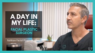 A Day in My Life as a Facial Plastic Surgeon in California | Balikian Facial Plastic Surgery