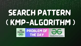 #113 GFG POTD | Search Pattern (KMP-Algorithm) | GFG Problem of the Day | GFG Solutions | 09-01-20