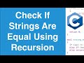 Check If Strings Are Equal Using Recursion | C Programming Example