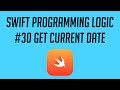 Swift Programming Logic, #30: Get Current Date