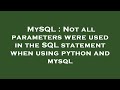 MySQL : Not all parameters were used in the SQL statement when using python and mysql