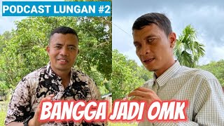 PODCAST LUNGAN 02 #BANGGA JADI OMK: ANDA KAPAN BERGABUNG JADI OMK??