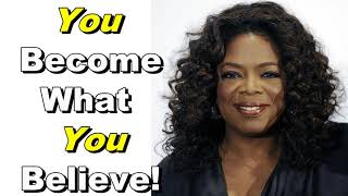 Oprah Winfrey Motivational Speech - You Become What You Believe