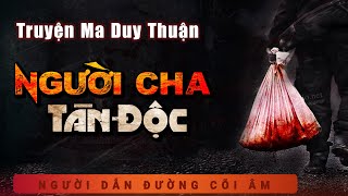 Truyện Ma - Người Cha Tàn Độc - Con Rể Máu Lạnh - Nghe Duy Thuận kể chuyện ma đêm khuya sợ lạnh gáy