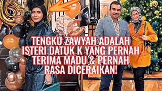 Tengku Zawyah Adalah Isteri Datuk K Yg Pernah Terima Madu \u0026 Pernah Rasa Diceraikan!