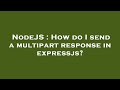 NodeJS : How do I send a multipart response in expressjs?
