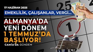 Emeklilik, Çalışanlar, Vergi… Almanya’da Yeni Dönem 1 Temmuz’da Başlıyor! 17 Haziran 2025