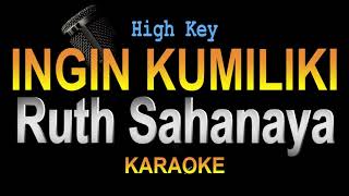 Ruth Sahanaya - Ingin Kumiliki (Karaoke) High Key