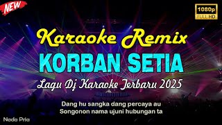 KARAOKE - KORBAN SETIA [KECEWA DO AU TUHO] KARAOKE REMIX 2025 VERSI DJ NIAS KN6500 - by Gustav Remix