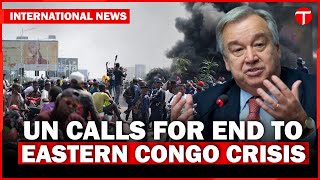 UN Secretary-General Guterres Calls for End to Eastern Congo Conflict