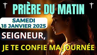 Prière Du Matin • Samedi 18 Janvier 2025 - Prière Quotidienne de Bénédiction et Protection