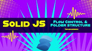 Flow control & Folder Structure | Solid JS tutorials | Part 3