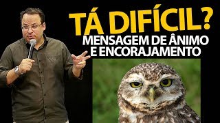 Tá Difícil? Pregação motivacional de ânimo e encorajamento | Felipe Seabra