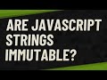 Are JavaScript strings immutable?