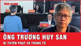 Bị cáo Trương Huy San - “Osin” Huy Đức bị tuyên phạt 30 tháng tù | Thời sự