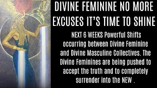 DIVINE FEMININE No more excuses it's time to shine! Open to receive what you truly deserve